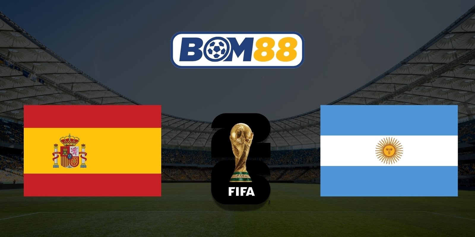 BOM88 Soi kèo Tây Ban Nha vs Argentina 02h00 ngày 20/07/2026 - World Cup 2026